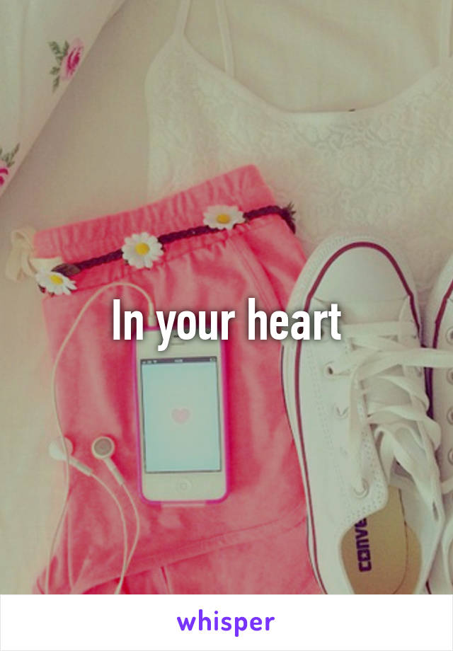 In your heart