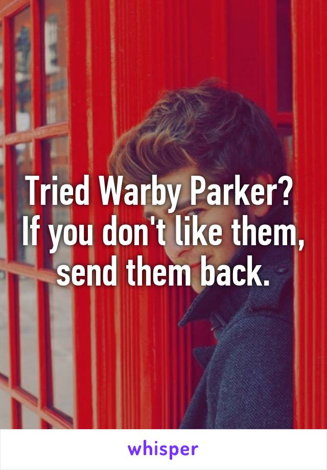 Tried Warby Parker?  If you don't like them, send them back.
