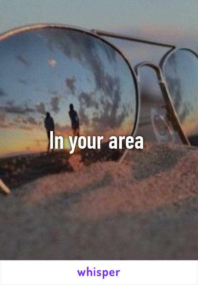 In your area 