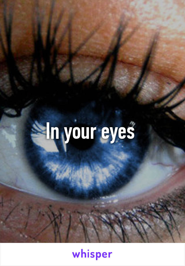 In your eyes 