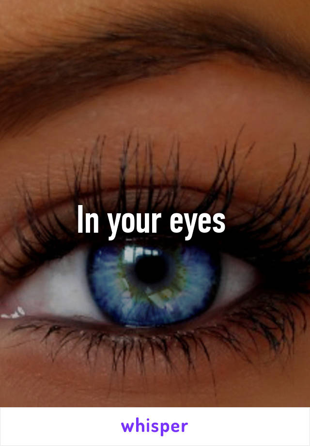 In your eyes 