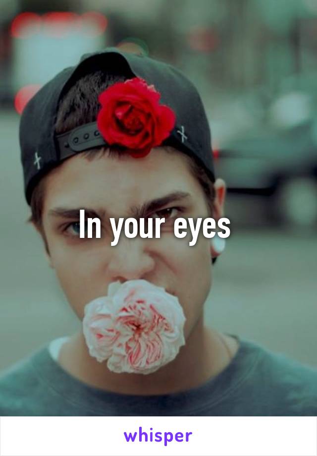 In your eyes 