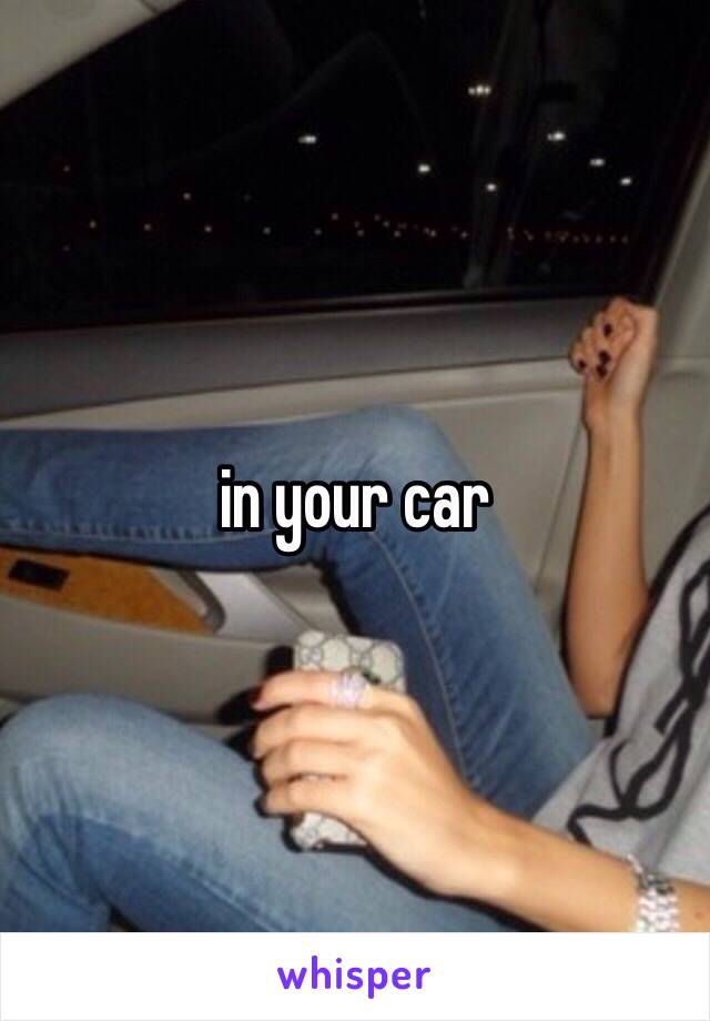 in your car