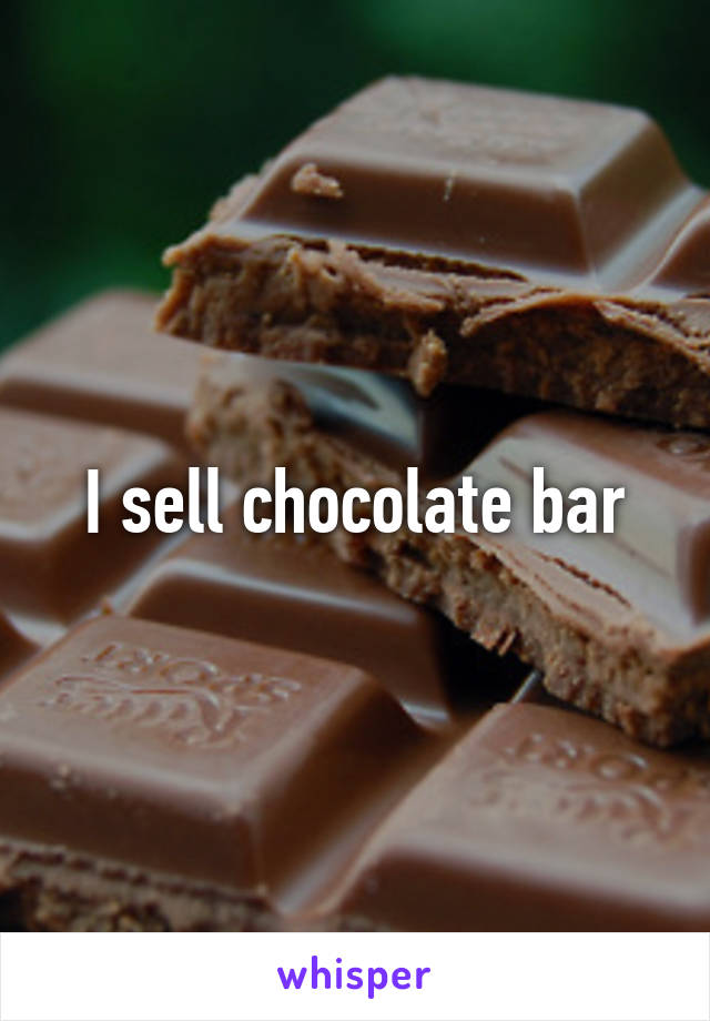 I sell chocolate bar