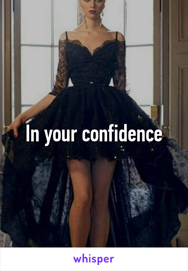 In your confidence