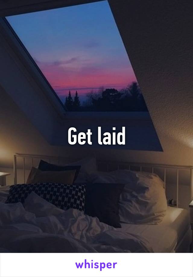 Get laid