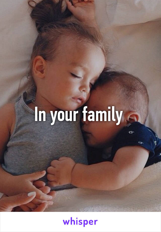 In your family 