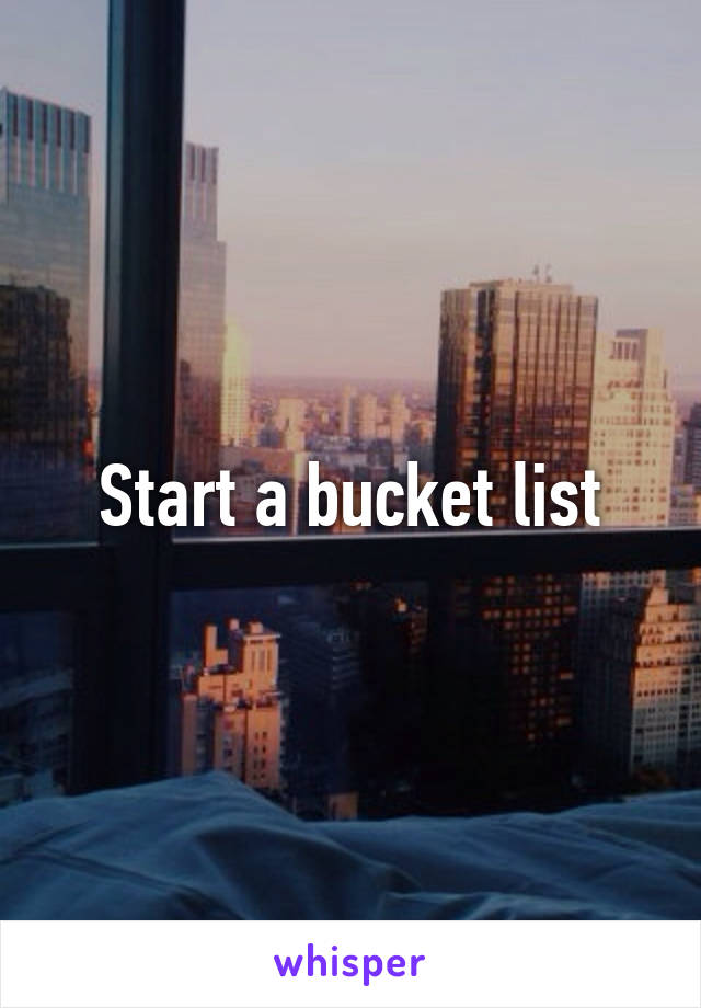 Start a bucket list