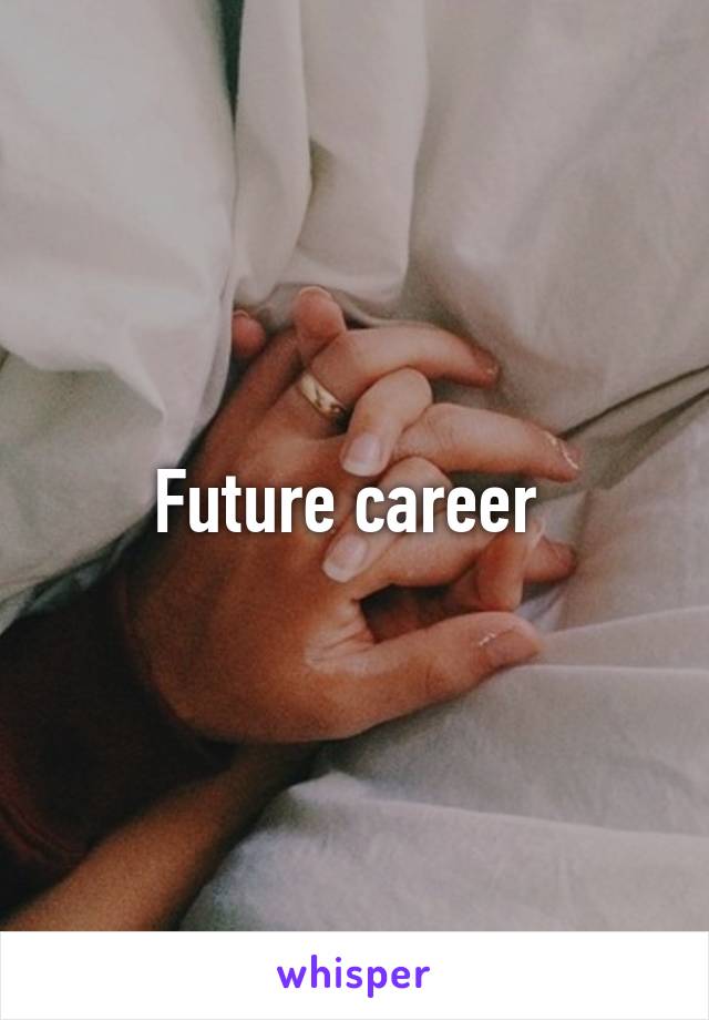 Future career 