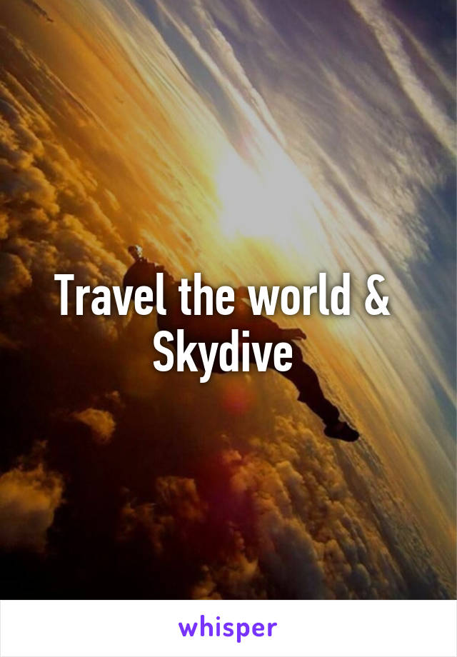 Travel the world & 
Skydive 