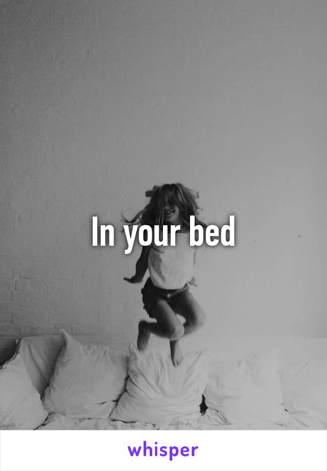 In your bed