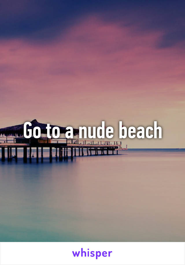 Go to a nude beach