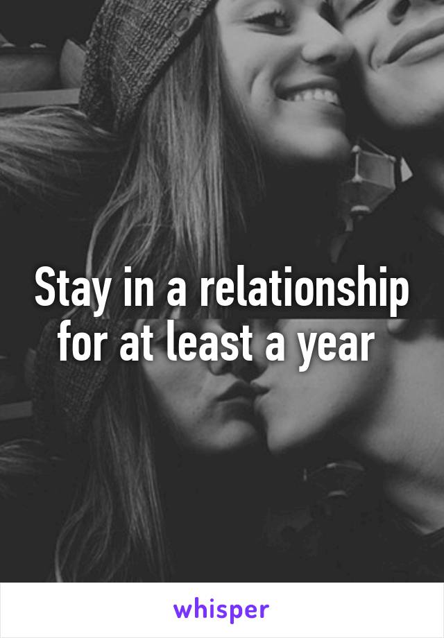 Stay in a relationship for at least a year 