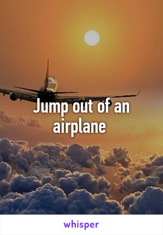 Jump out of an airplane 