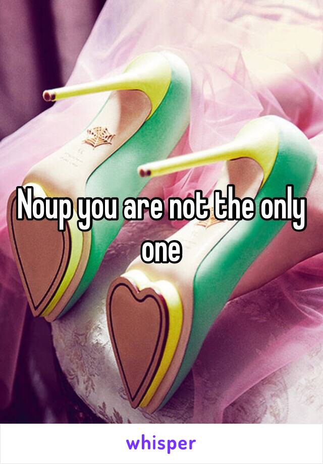 Noup you are not the only one