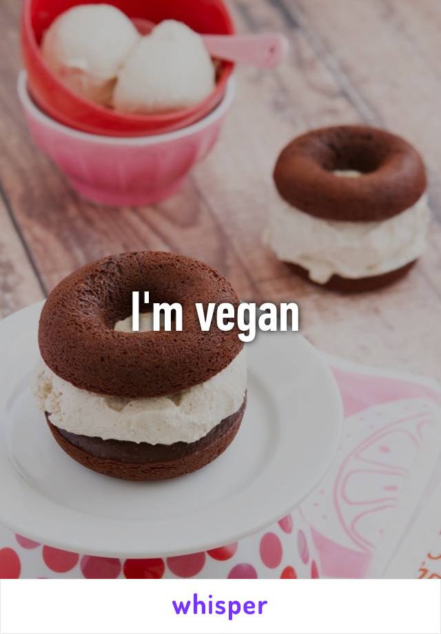 I'm vegan 