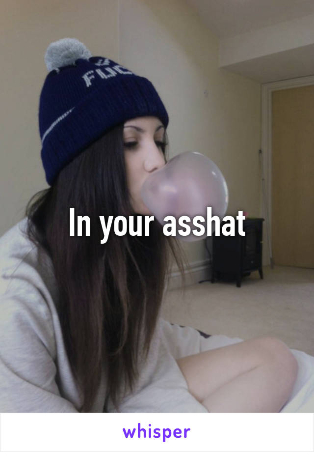 In your asshat