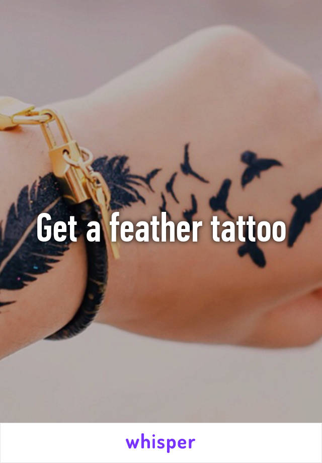 Get a feather tattoo