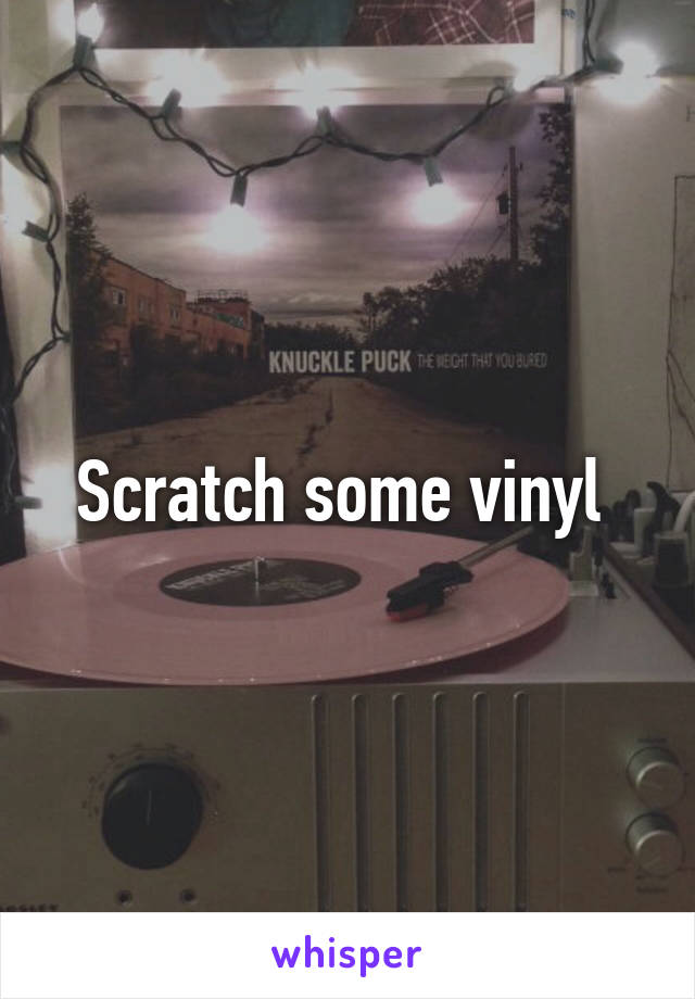 Scratch some vinyl 