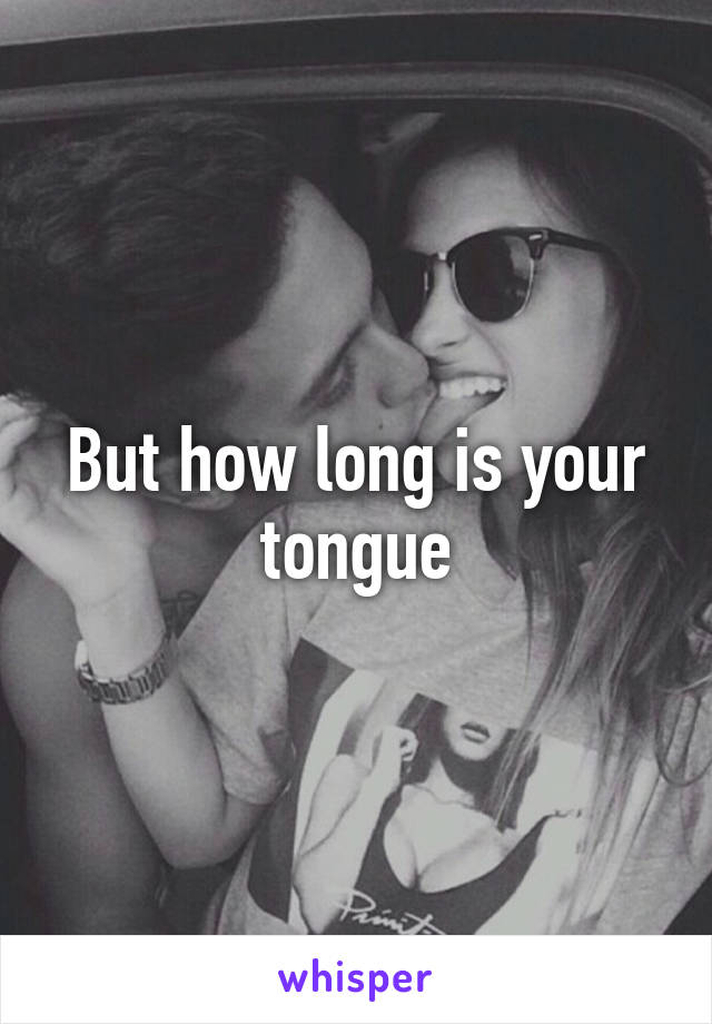 But how long is your tongue