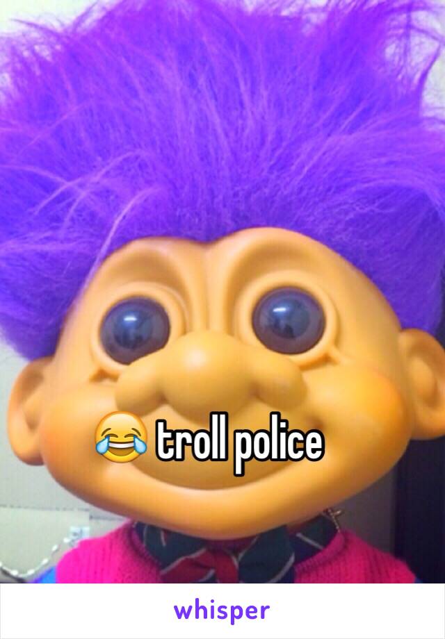 😂 troll police 