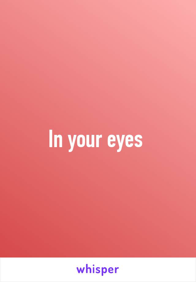 In your eyes 
