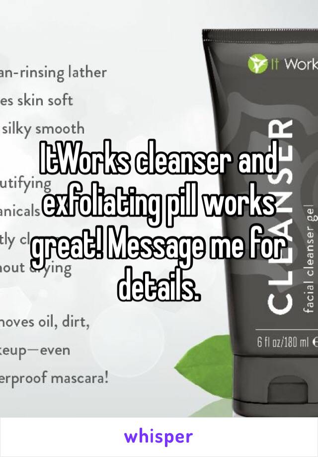 ItWorks cleanser and exfoliating pill works great! Message me for details. 