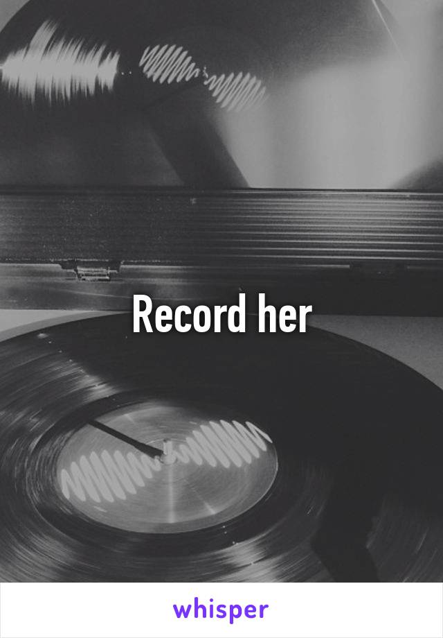 Record her