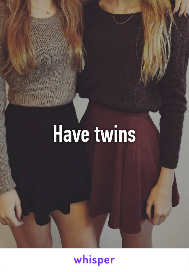 Have twins