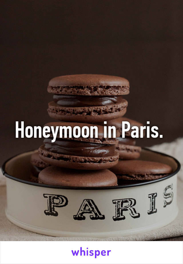 Honeymoon in Paris. 