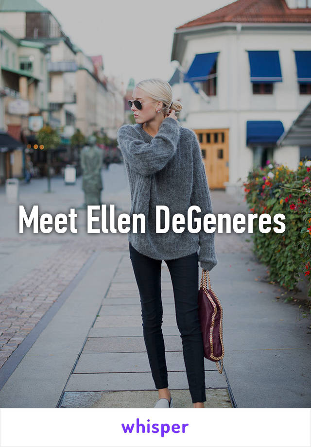 Meet Ellen DeGeneres 