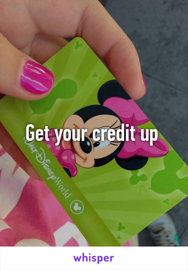 Get your credit up 