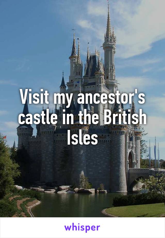 Visit my ancestor's castle in the British Isles