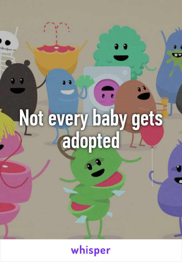 Not every baby gets adopted