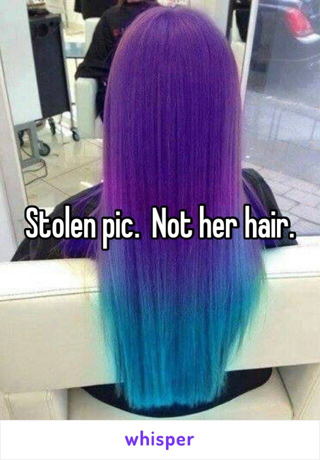 Stolen pic.  Not her hair.  