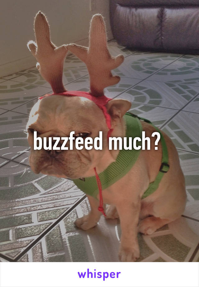 buzzfeed much? 