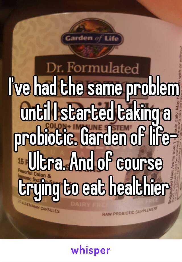 I've had the same problem until I started taking a probiotic. Garden of life- Ultra. And of course trying to eat healthier 