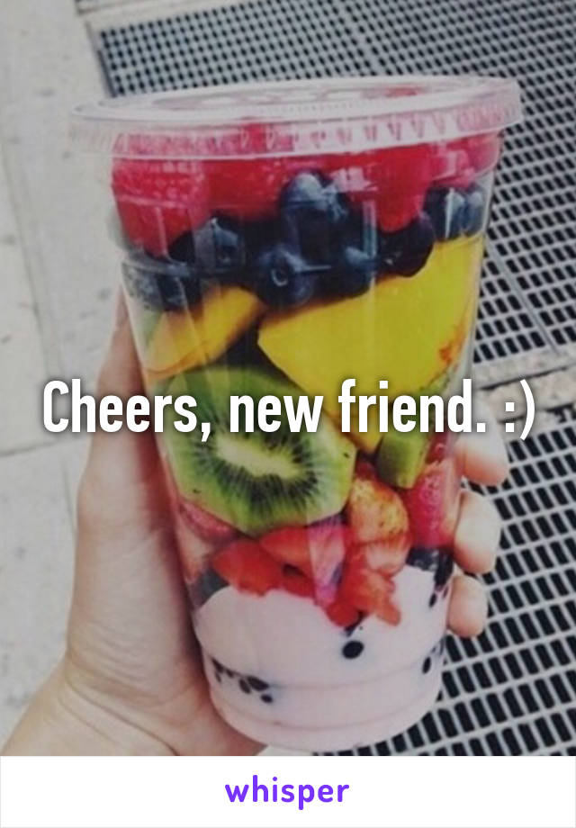 Cheers, new friend. :)