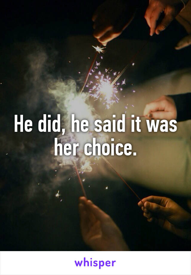 He did, he said it was her choice.