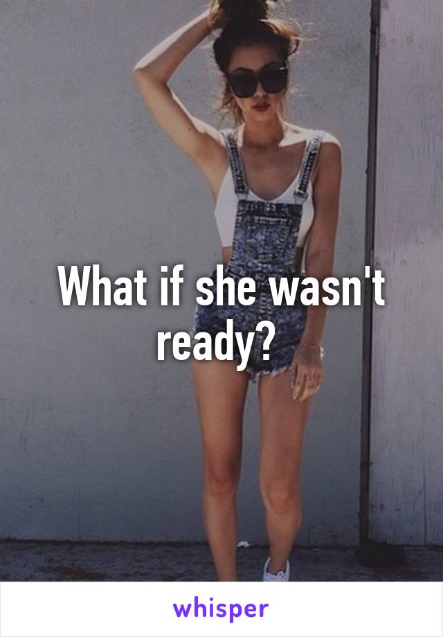 What if she wasn't ready? 