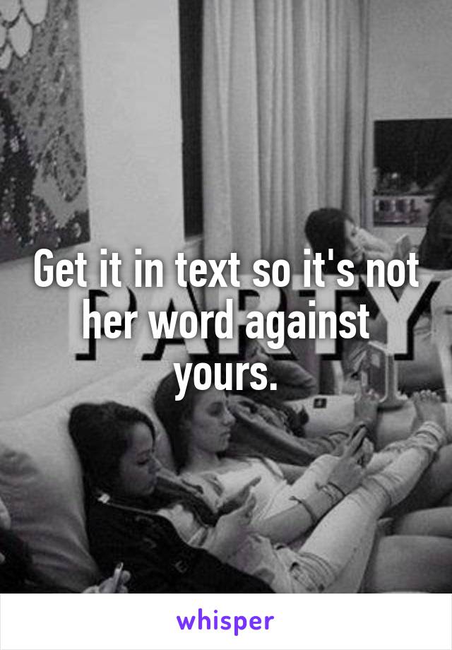 Get it in text so it's not her word against yours.