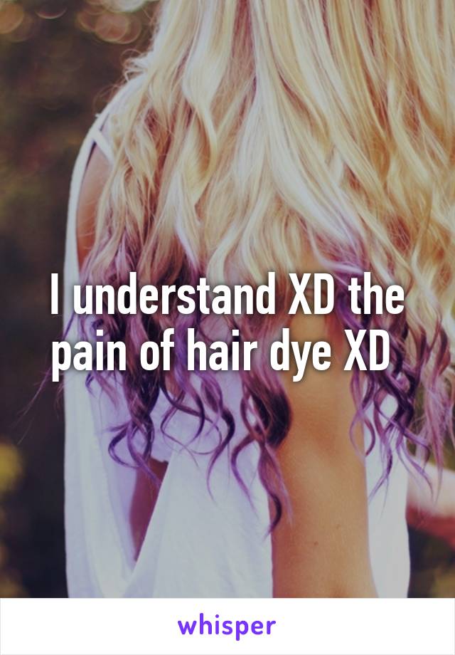 I understand XD the pain of hair dye XD 