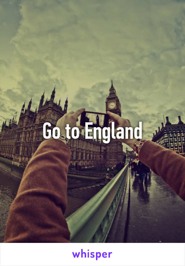 Go to England