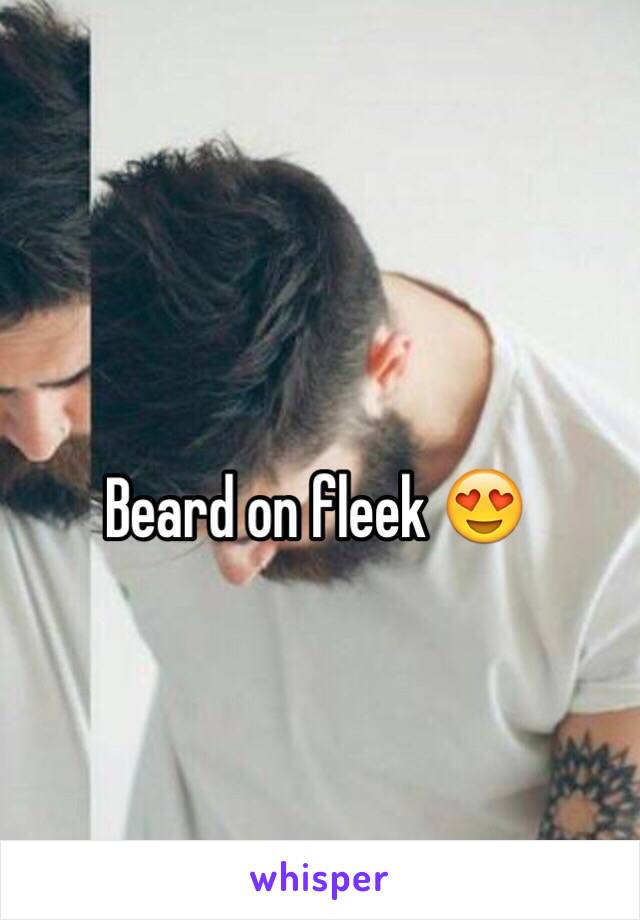 Beard on fleek 😍