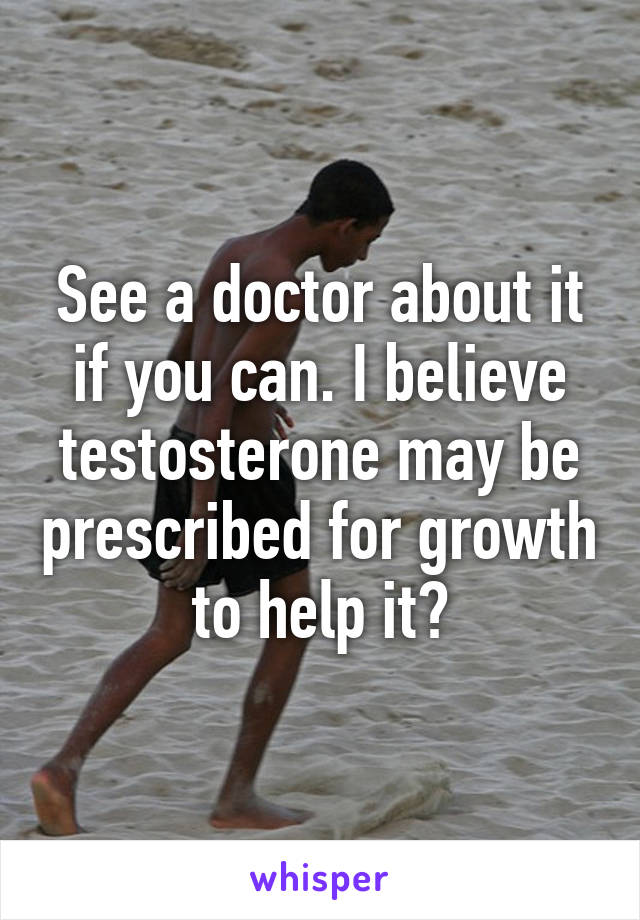See a doctor about it if you can. I believe testosterone may be prescribed for growth to help it?