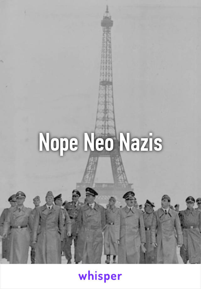 Nope Neo Nazis