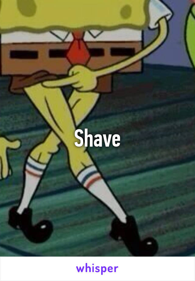 Shave