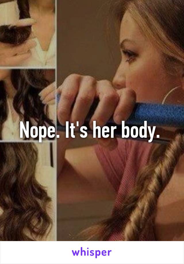 Nope. It's her body. 