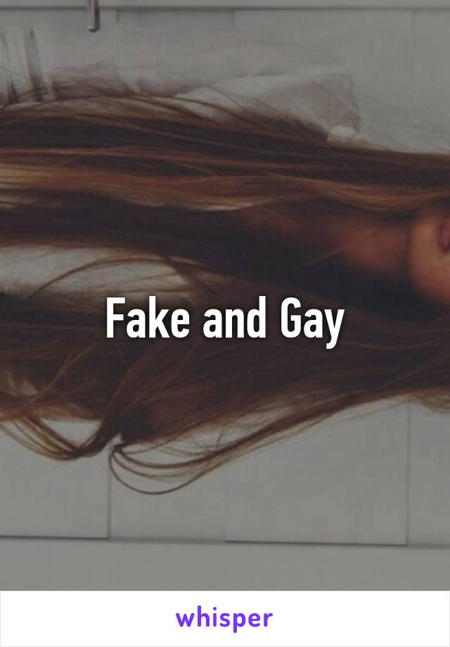 Fake and Gay