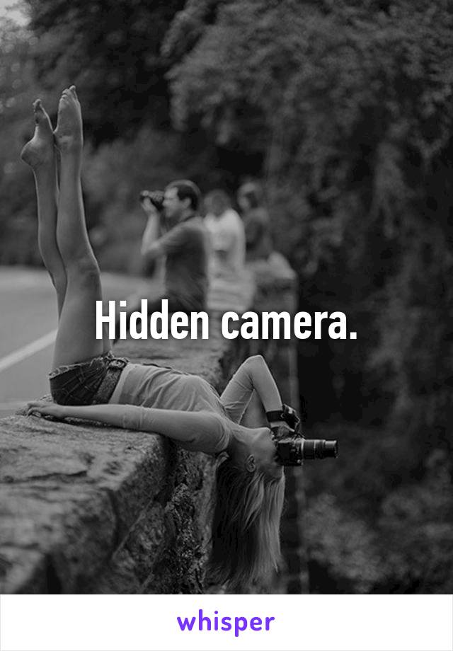 Hidden camera.